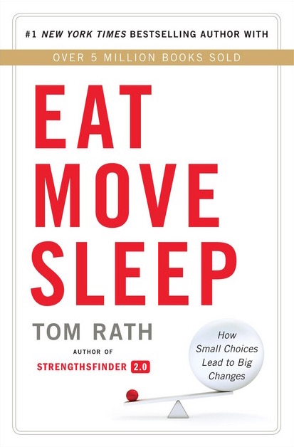 Eat Move Sleep by Tom Rath Eat Move Sleep by Tom Rath
